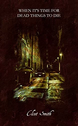 When It's Time for Dead Things to Die by Clint Smith