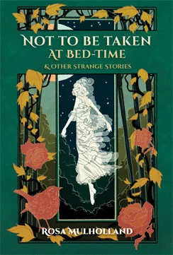 Not to Be Taken at Bed-Time and Other Strange Stories