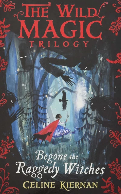 Begone the Raggedy Witches (The Wild Magic Trilogy #1) by Celine Kiernan