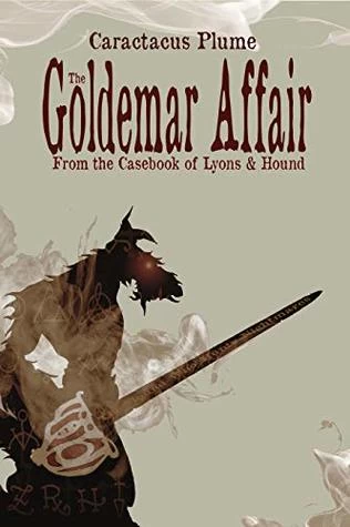 The Goldemar Affair (From the Casebook of Lyons & Hound) by Caractacus Plume
