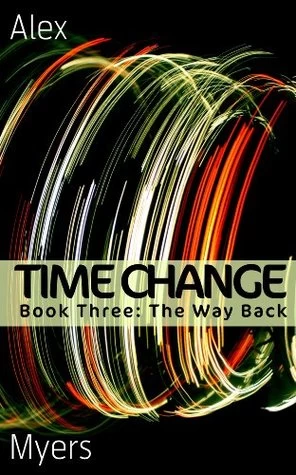 The Way Back (Time Change #3) by Alex Myers