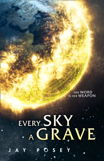 Every Sky a Grave (The Ascendance Series #1) by Jay Posey