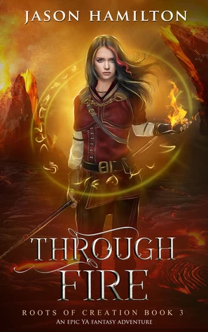 Through Fire (Roots of Creation #3) by Jason Hamilton