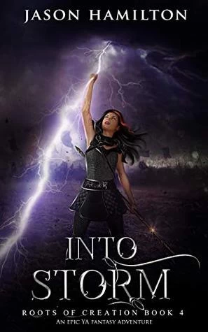 Into Storm (Roots of Creation #4) by Jason Hamilton