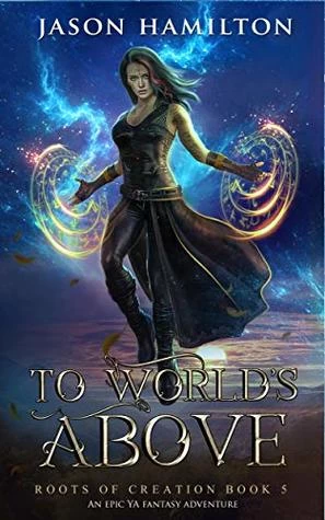 To World's Above (Roots of Creation #5) by Jason Hamilton