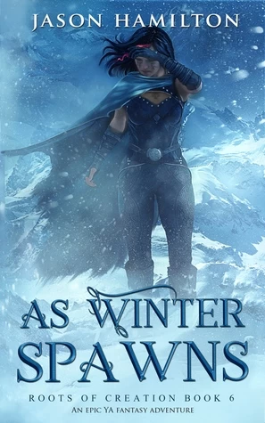 As Winter Spawns (Roots of Creation #6) by Jason Hamilton