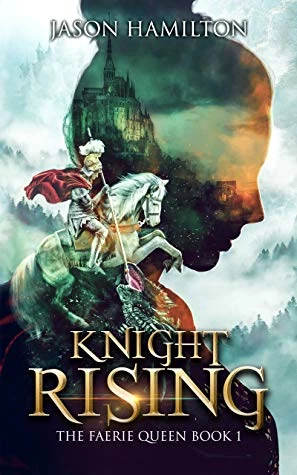 Knight Rising (The Faerie Queen #1) by Jason Hamilton