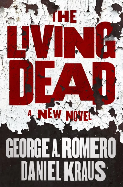 The Living Dead by Daniel Kraus, George A. Romero