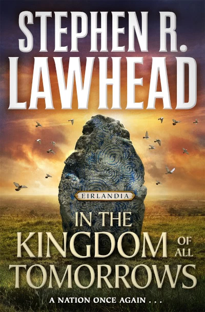In the Kingdom of All Tomorrows (Eirlandia Series #3) by Stephen R. Lawhead