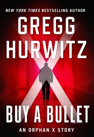Buy a Bullet (Orphan X #1.5) by Gregg Hurwitz