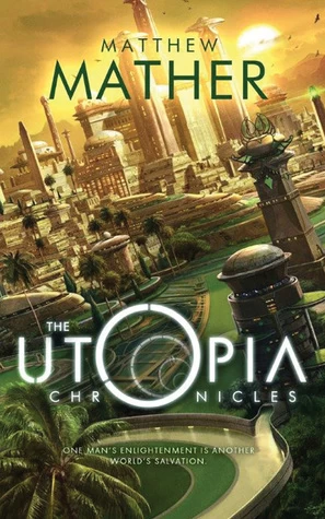 The Utopia Chronicles (Atopia Chronicles) by Matthew Mather