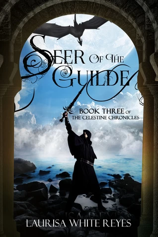 Seer of the Guilde (The Celestine Chronicles #3) by Laurisa White Reyes