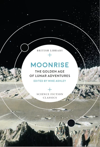 Moonrise: The Golden Age of Luna Adventures (British Library Science Fiction Classics) by Mike Ashley