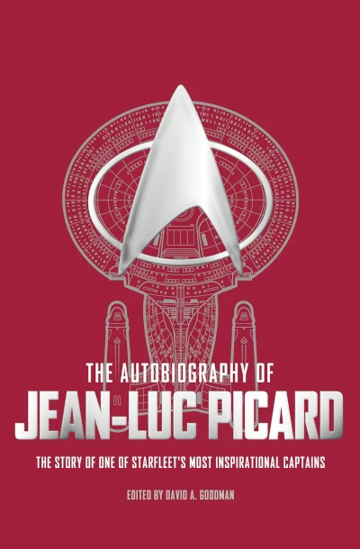 The Autobiography of Jean Luc Picard by David A. Goodman