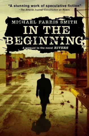 In the Beginning (Rivers) by Michael Farris Smith