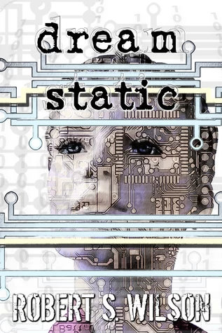 Dream Static by Robert S. Wilson