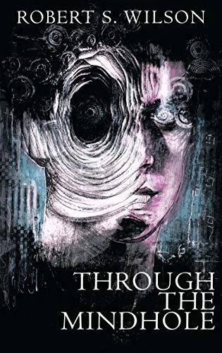 Through the Mindhole: A Serial Killer Fairy Tale by Robert S. Wilson