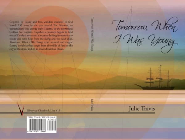 Tomorrow, When I Was Young (Eibonvale Chapbook Line #15) by Julie Travis