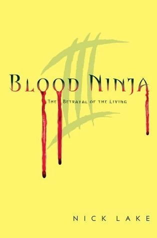 The Betrayal of the Living (Blood Ninja #3) by Nick Lake
