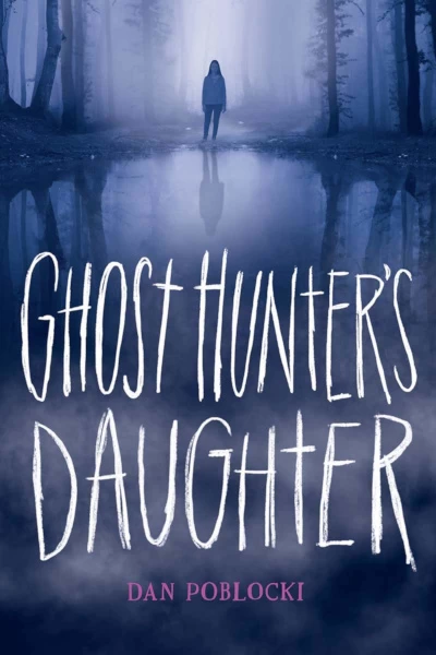 Ghost Hunter's Daughter by Dan Poblocki