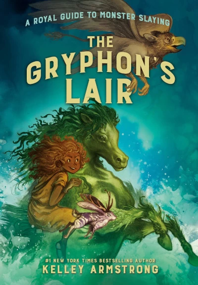 The Gryphon's Lair (A Royal Guide to Monster Slaying #2) by Kelley Armstrong