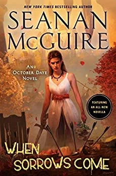 When Sorrows Come (October Daye #15) by Seanan McGuire