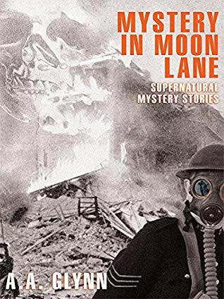 Mystery in Moon Lane: Supernatural Mystery Stories by A. A. Glynn