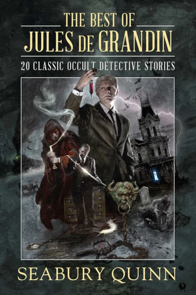 The Best of Jules de Grandin: 20 Classic Occult Detective Stories (Jules de Grandin books) by Seabury Quinn