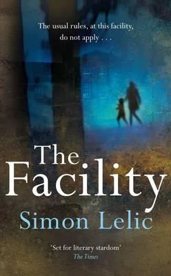 The Facility by Simon Lelic