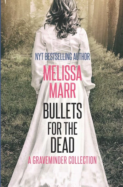 Bullets for the Dead: A Graveminder Collection by Melissa Marr