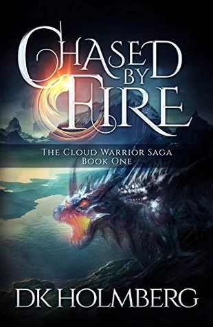 Chased by Fire (The Cloud Warrior Saga #1) by D. K. Holmberg