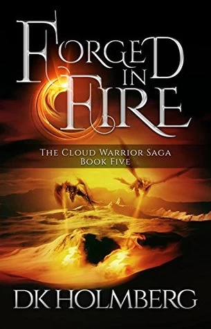 Forged in Fire (The Cloud Warrior Saga #5) by D. K. Holmberg