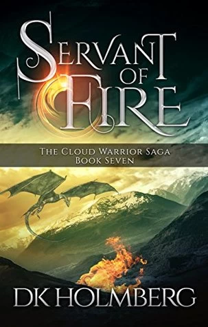 Servant of Fire (The Cloud Warrior Saga #7) by D. K. Holmberg