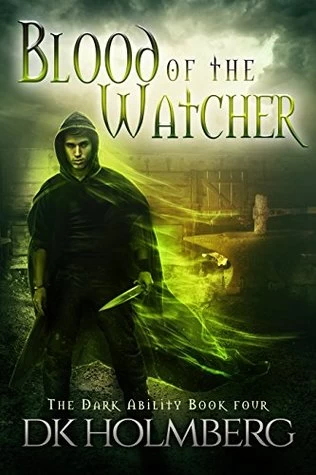 Blood of the Watcher (The Dark Ability #4) by D. K. Holmberg