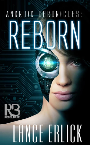 Reborn (Android Chronicles #1) by Lance Erlick