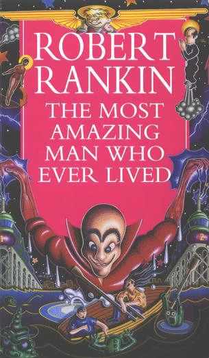 The Most Amazing Man Who Ever Lived (Cornelius Murphy #4) by Robert Rankin