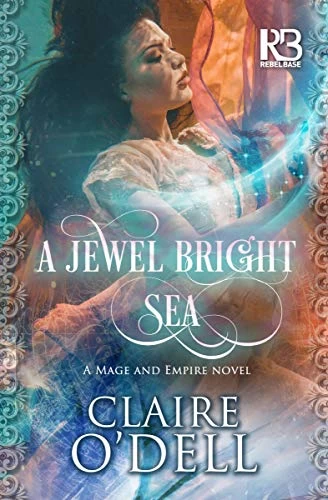 A Jewel Bright Sea (The Mage and Empire Novels #1) by Claire O'Dell