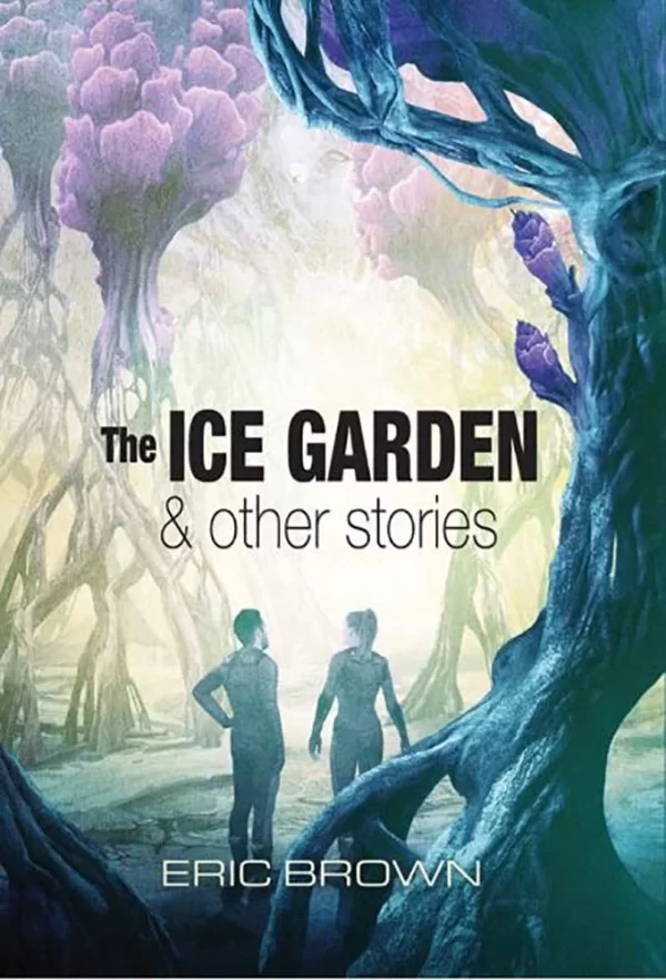 The Ice Garden and Other Stories by Eric Brown