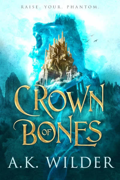 Crown of Bones (Crown of Bones #1) by A. K. Wilder