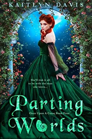 Parting Worlds (Once Upon a Curse #4) by Kaitlyn Davis