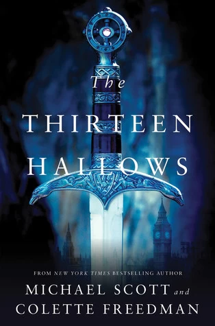 The Thirteen Hallows (The Thirteen Hallows #1) by Michael Scott, Colette Freedman