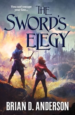 The Sword's Elegy (The Sorcerer's Song #3) by Brian D. Anderson