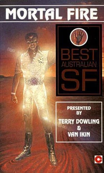 Mortal Fire: Best Australian SF by Terry Dowling, Van Ikin