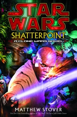 Shatterpoint (Star Wars: Clone Wars Novels) by Matthew Stover