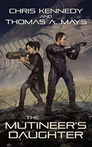 The Mutineer's Daughter (In Revolution Born #1) by Chris Kennedy, Thomas A. Mays