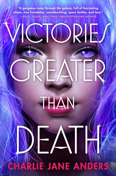 Victories Greater Than Death (Unstoppable #1) by Charlie Jane Anders