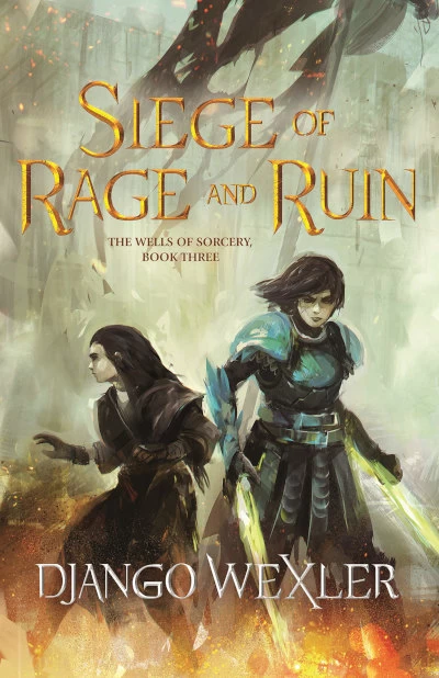 Siege of Rage and Ruin (The Wells of Sorcery Trilogy #3) by Django Wexler