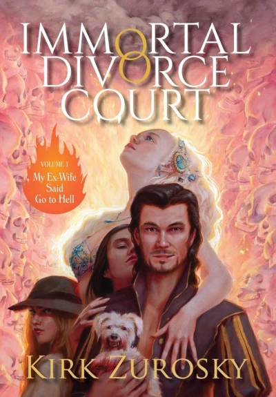 My Ex-Wife Said Go to Hell (Immortal Divorce Court #1) by Kirk Zurosky
