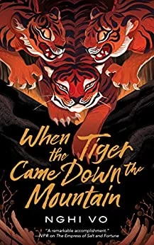 When the Tiger Came Down the Mountain (The Singing Hills Cycle #2) by Nghi Vo