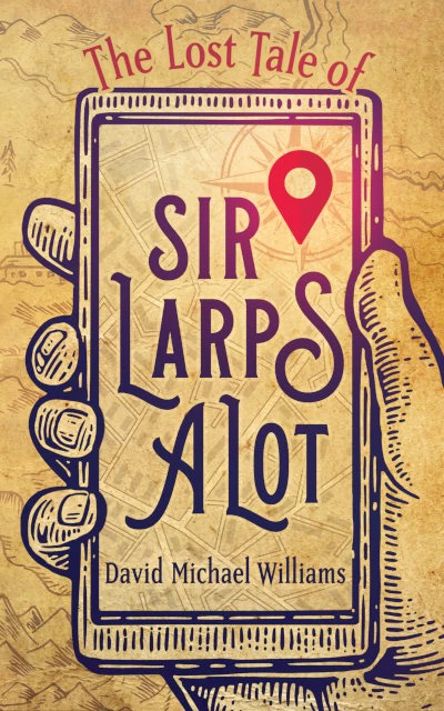 The Lost Tale of Sir Larpsalot by David Michael Williams